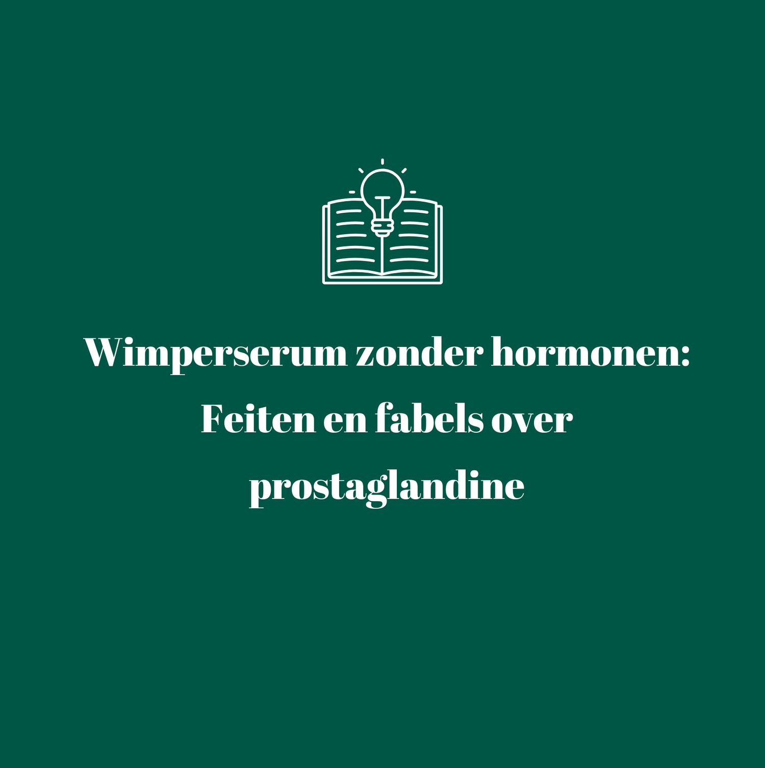 Wimperserum zonder hormonen: Feiten en fabels over prostaglandine
