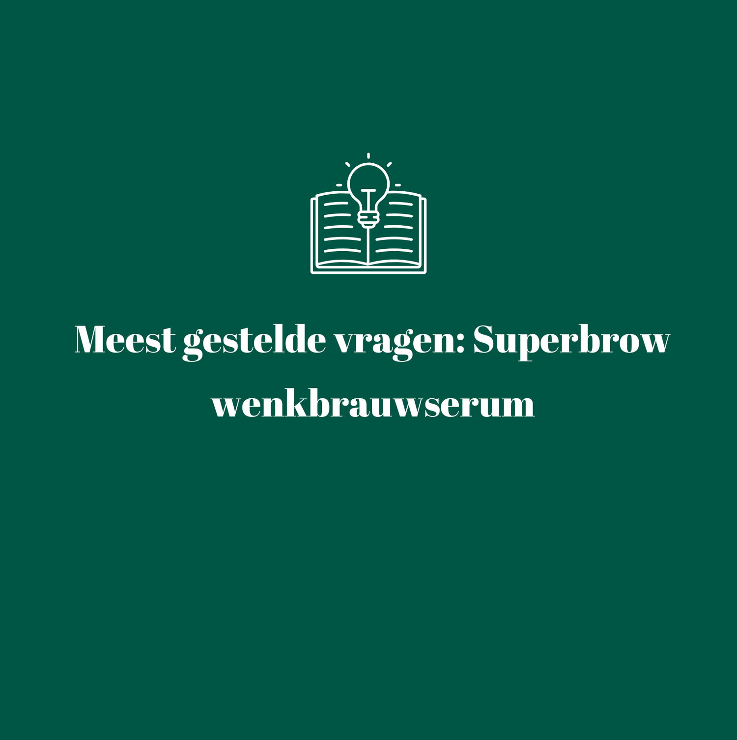 Meest gestelde vragen: Superbrow wenkbrauwserum